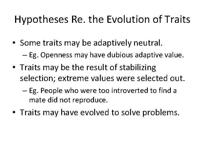 Hypotheses Re. the Evolution of Traits • Some traits may be adaptively neutral. –