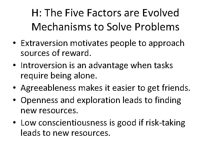 H: The Five Factors are Evolved Mechanisms to Solve Problems • Extraversion motivates people