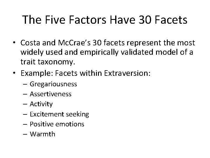 The Five Factors Have 30 Facets • Costa and Mc. Crae’s 30 facets represent