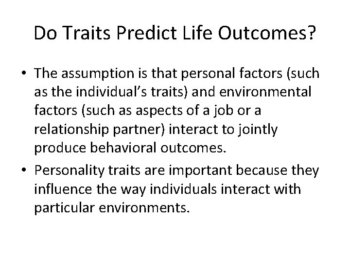 Do Traits Predict Life Outcomes? • The assumption is that personal factors (such as