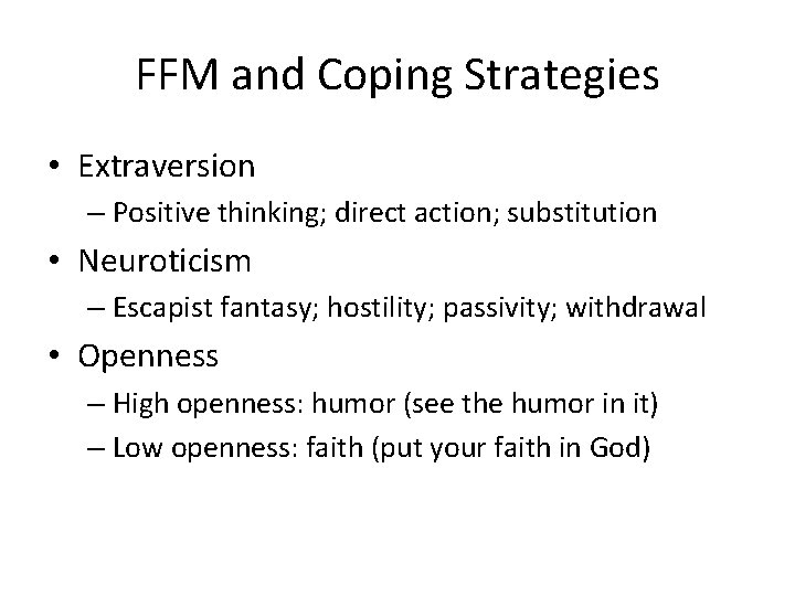 FFM and Coping Strategies • Extraversion – Positive thinking; direct action; substitution • Neuroticism