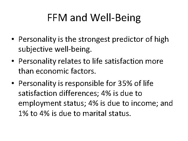 FFM and Well-Being • Personality is the strongest predictor of high subjective well-being. •