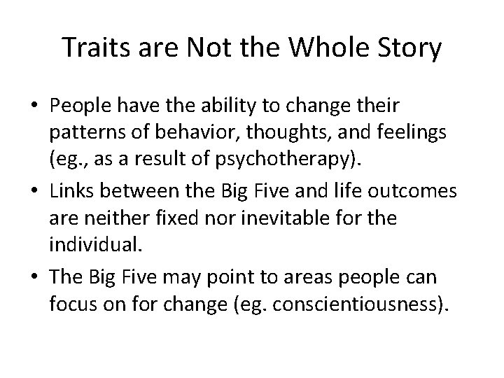 Traits are Not the Whole Story • People have the ability to change their