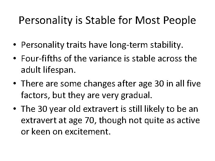 Personality is Stable for Most People • Personality traits have long-term stability. • Four-fifths