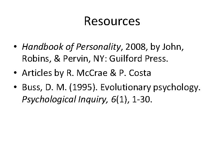 Resources • Handbook of Personality, 2008, by John, Robins, & Pervin, NY: Guilford Press.