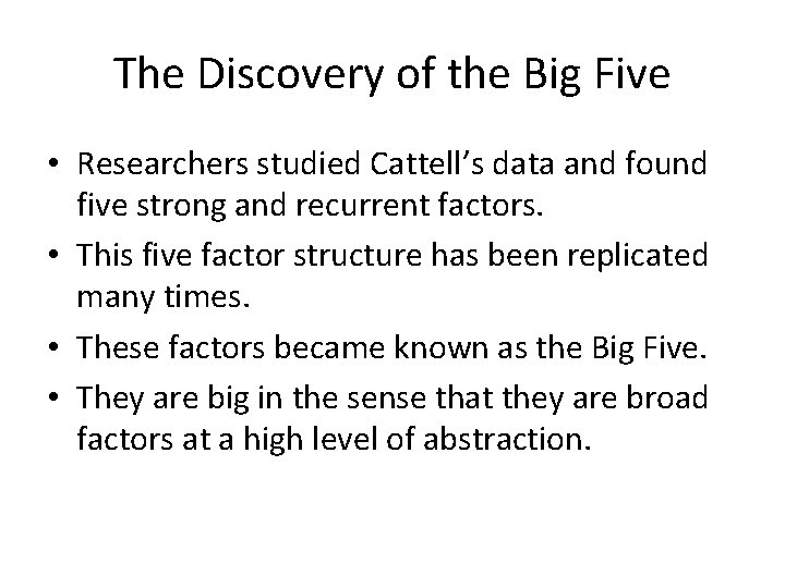 The Discovery of the Big Five • Researchers studied Cattell’s data and found five