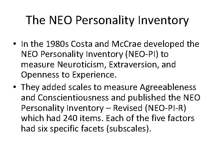 The NEO Personality Inventory • In the 1980 s Costa and Mc. Crae developed