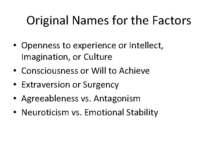 Original Names for the Factors • Openness to experience or Intellect, Imagination, or Culture