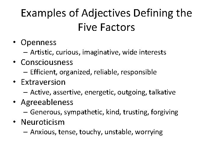Examples of Adjectives Defining the Five Factors • Openness – Artistic, curious, imaginative, wide