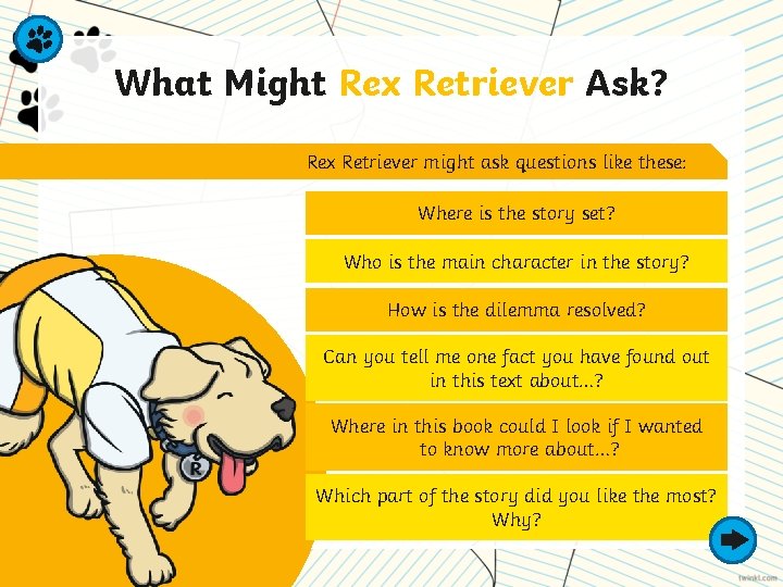 What Might Rex Retriever Ask? Rex Retriever might ask questions like these: Where is