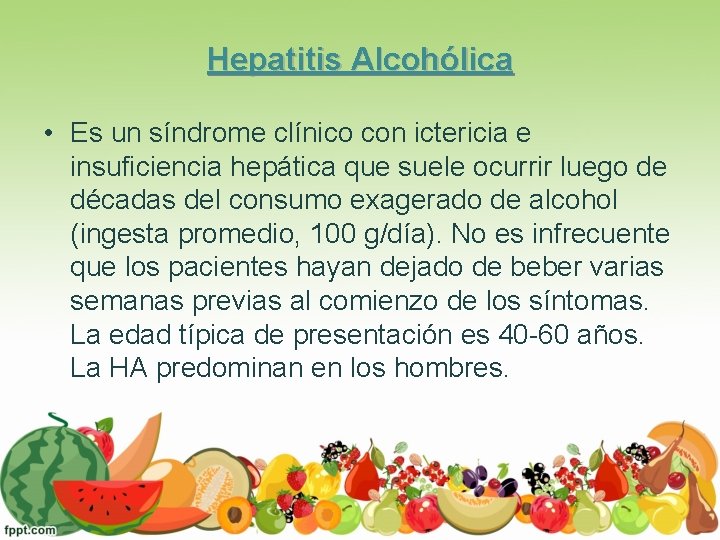 Hepatitis Alcohólica • Es un síndrome clínico con ictericia e insuficiencia hepática que suele