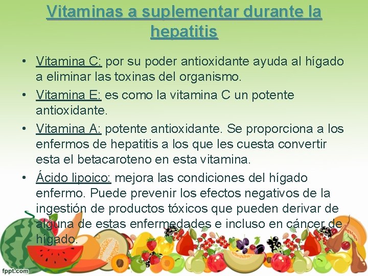 Vitaminas a suplementar durante la hepatitis • Vitamina C: por su poder antioxidante ayuda