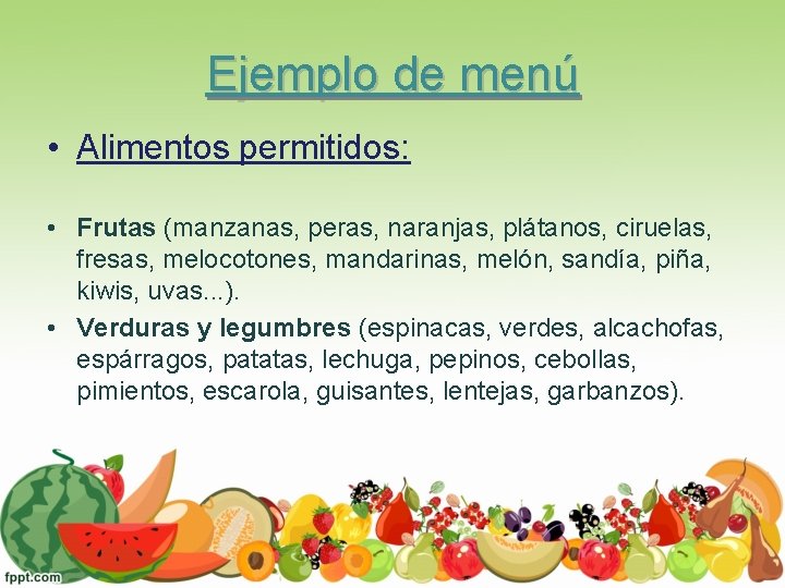 Ejemplo de menú • Alimentos permitidos: • Frutas (manzanas, peras, naranjas, plátanos, ciruelas, fresas,