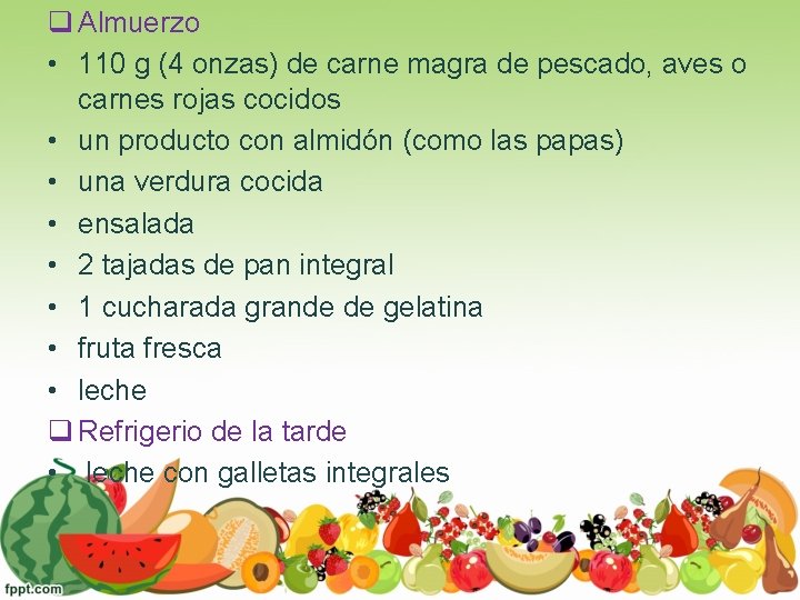 q Almuerzo • 110 g (4 onzas) de carne magra de pescado, aves o