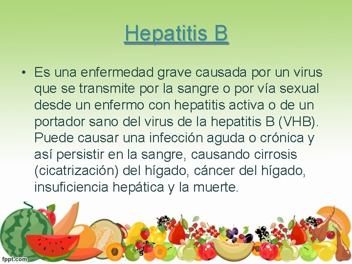 Hepatitis B • Es una enfermedad grave causada por un virus que se transmite