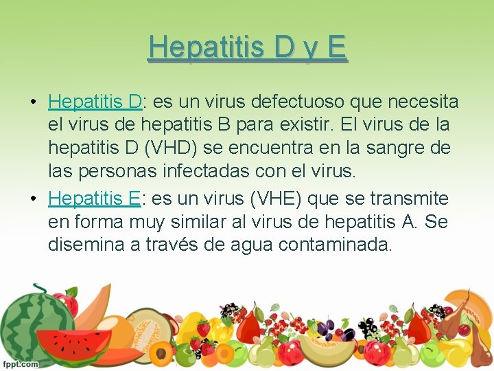 Hepatitis D y E • Hepatitis D: es un virus defectuoso que necesita el