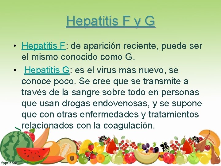 Hepatitis F y G • Hepatitis F: de aparición reciente, puede ser el mismo