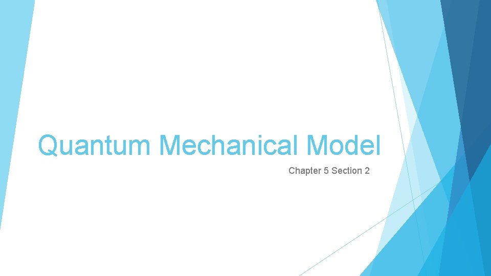 Quantum Mechanical Model Chapter 5 Section 2 