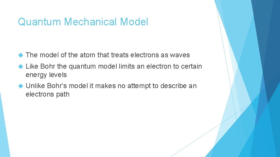 Quantum Mechanical Model The model of the atom that treats electrons as waves Like