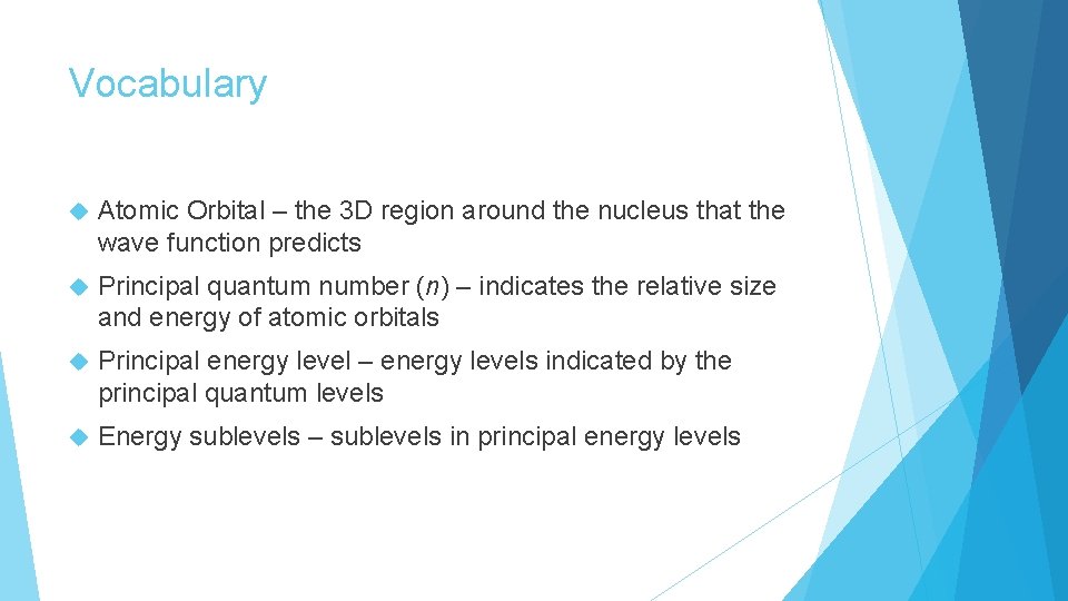 Vocabulary Atomic Orbital – the 3 D region around the nucleus that the wave