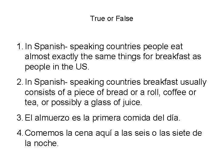 True or False 1. In Spanish- speaking countries people eat almost exactly the same