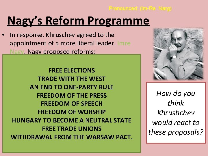 Pronounced: (Im-Re Narg) Nagy’s Reform Programme • In response, Khruschev agreed to the appointment