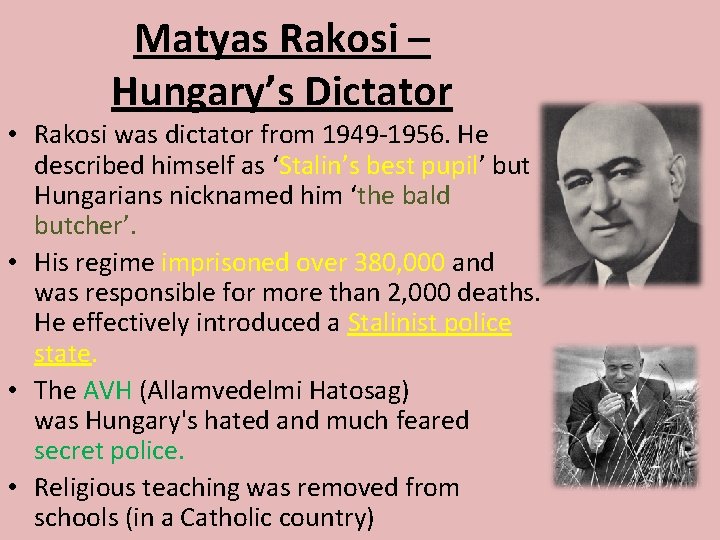 Matyas Rakosi – Hungary’s Dictator • Rakosi was dictator from 1949 -1956. He described