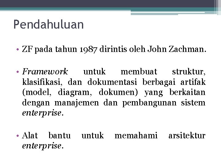 Pendahuluan • ZF pada tahun 1987 dirintis oleh John Zachman. • Framework untuk membuat