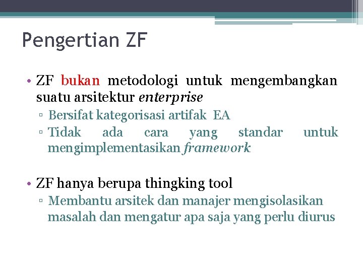 Pengertian ZF • ZF bukan metodologi untuk mengembangkan suatu arsitektur enterprise ▫ Bersifat kategorisasi