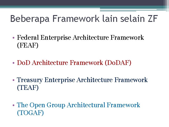 Beberapa Framework lain selain ZF • Federal Enterprise Architecture Framework (FEAF) • Do. D