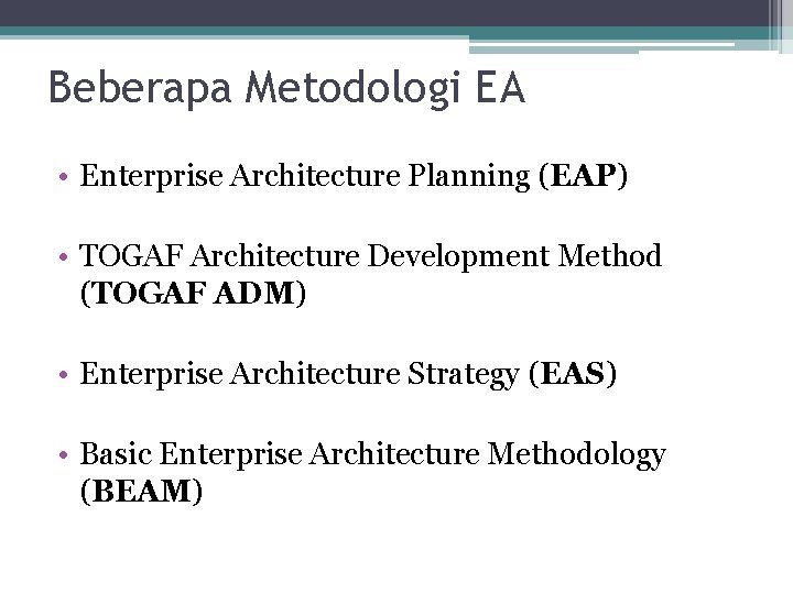 Beberapa Metodologi EA • Enterprise Architecture Planning (EAP) • TOGAF Architecture Development Method (TOGAF