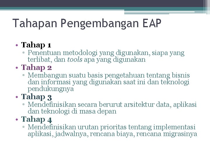 Tahapan Pengembangan EAP • Tahap 1 ▫ Penentuan metodologi yang digunakan, siapa yang terlibat,