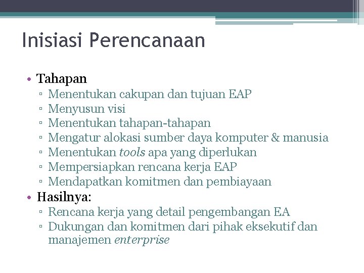 Inisiasi Perencanaan • Tahapan ▫ ▫ ▫ ▫ Menentukan cakupan dan tujuan EAP Menyusun