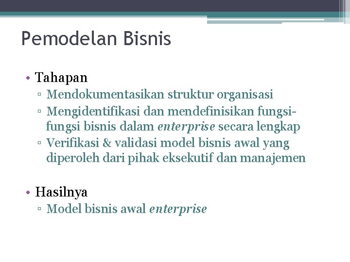 Pemodelan Bisnis • Tahapan ▫ Mendokumentasikan struktur organisasi ▫ Mengidentifikasi dan mendefinisikan fungsi bisnis