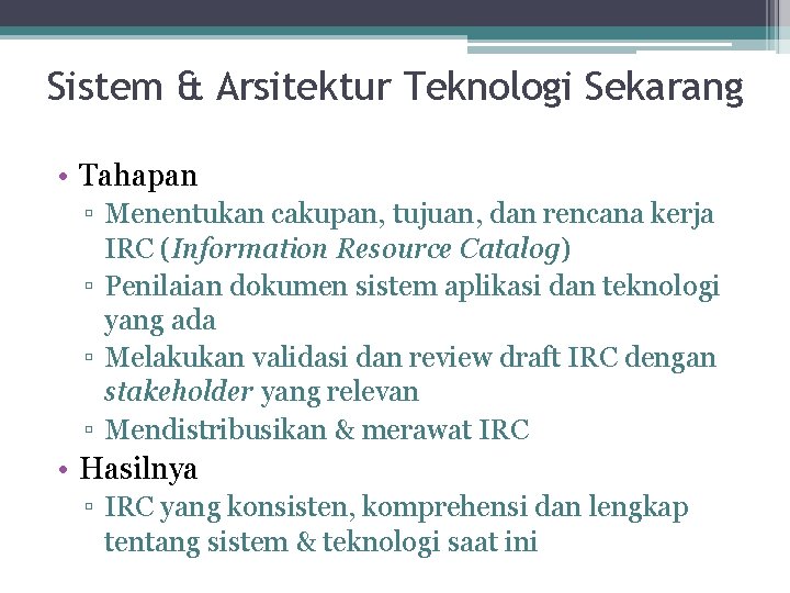 Sistem & Arsitektur Teknologi Sekarang • Tahapan ▫ Menentukan cakupan, tujuan, dan rencana kerja