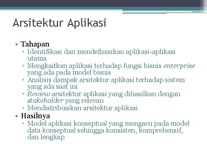 Arsitektur Aplikasi • Tahapan ▫ Identifikasi dan mendefinisikan aplikasi-aplikasi utama ▫ Mengkaitkan aplikasi terhadap