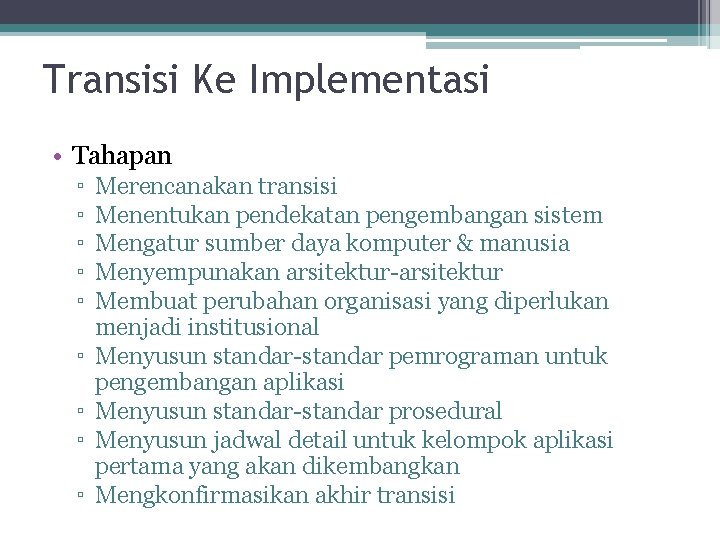 Transisi Ke Implementasi • Tahapan ▫ ▫ ▫ ▫ ▫ Merencanakan transisi Menentukan pendekatan