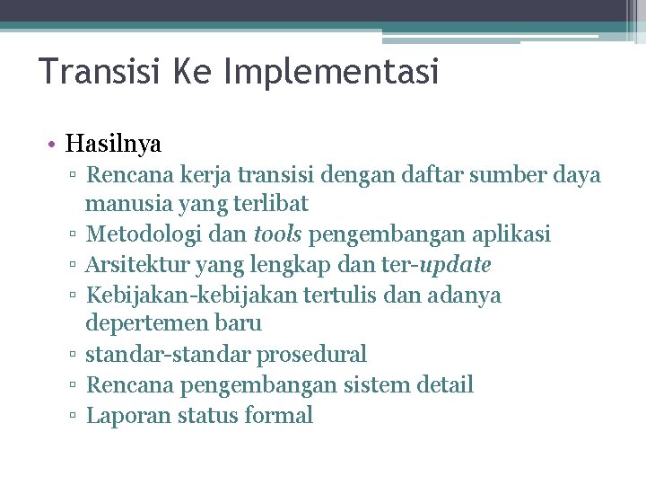 Transisi Ke Implementasi • Hasilnya ▫ Rencana kerja transisi dengan daftar sumber daya manusia Transisi Ke Implementasi • Hasilnya ▫ Rencana kerja transisi dengan daftar sumber daya manusia