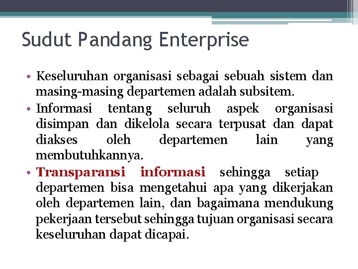 Sudut Pandang Enterprise • Keseluruhan organisasi sebagai sebuah sistem dan masing-masing departemen adalah subsitem.