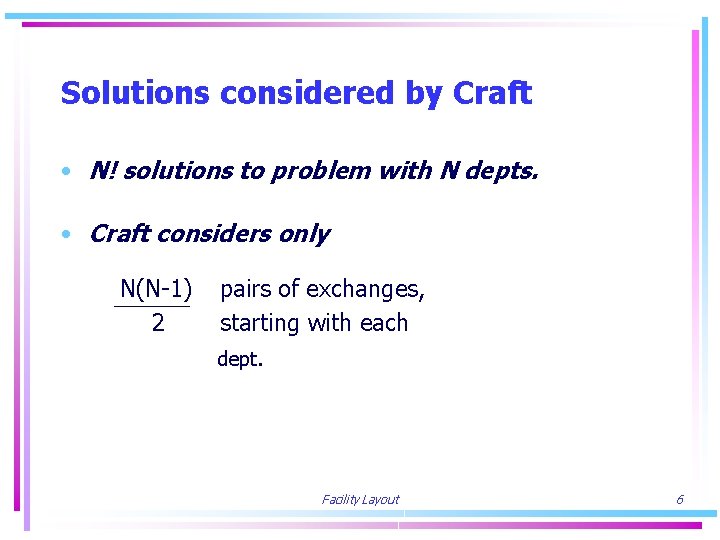 Solutions considered by Craft • N! solutions to problem with N depts. • Craft