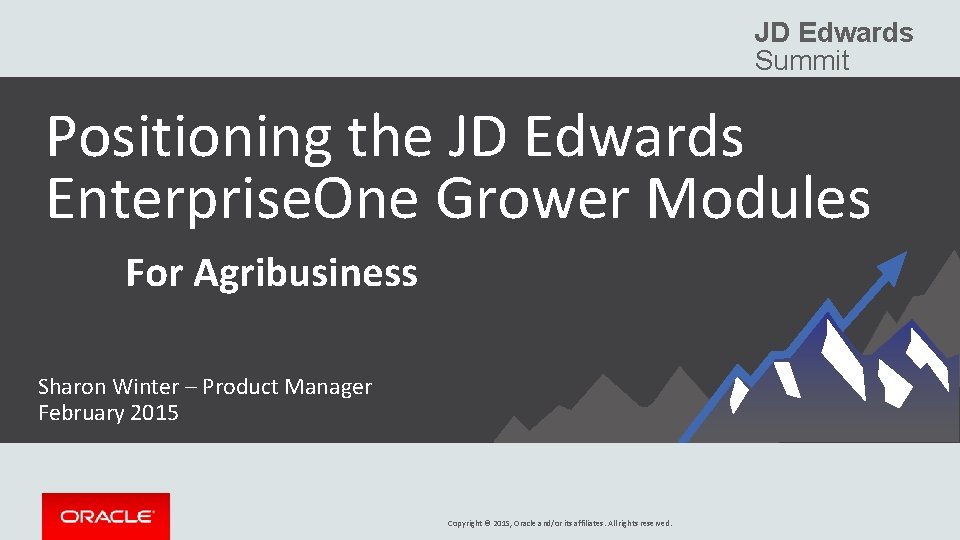 JD Edwards Summit Positioning the JD Edwards Enterprise. One Grower Modules For Agribusiness Sharon