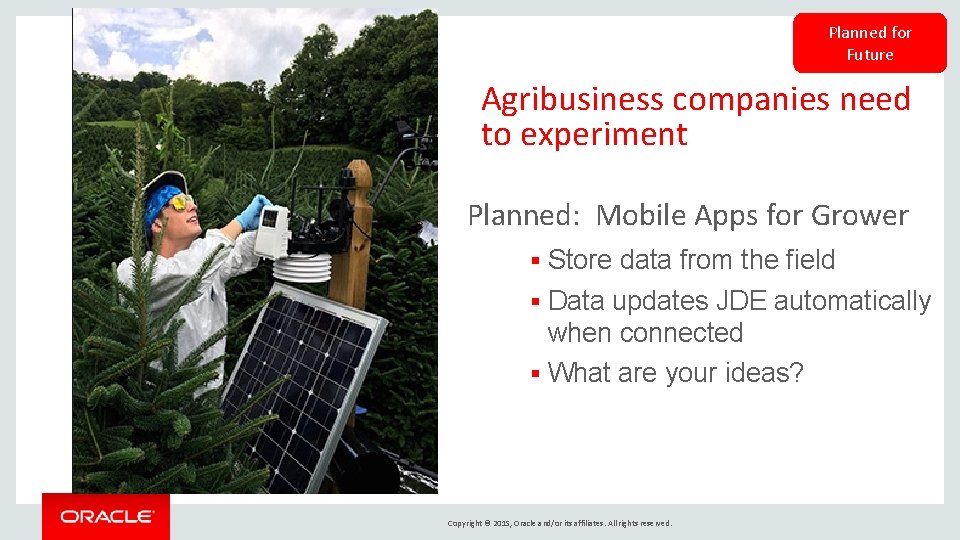 Planned for Future Agribusiness companies need to experiment Planned: Mobile Apps for Grower §