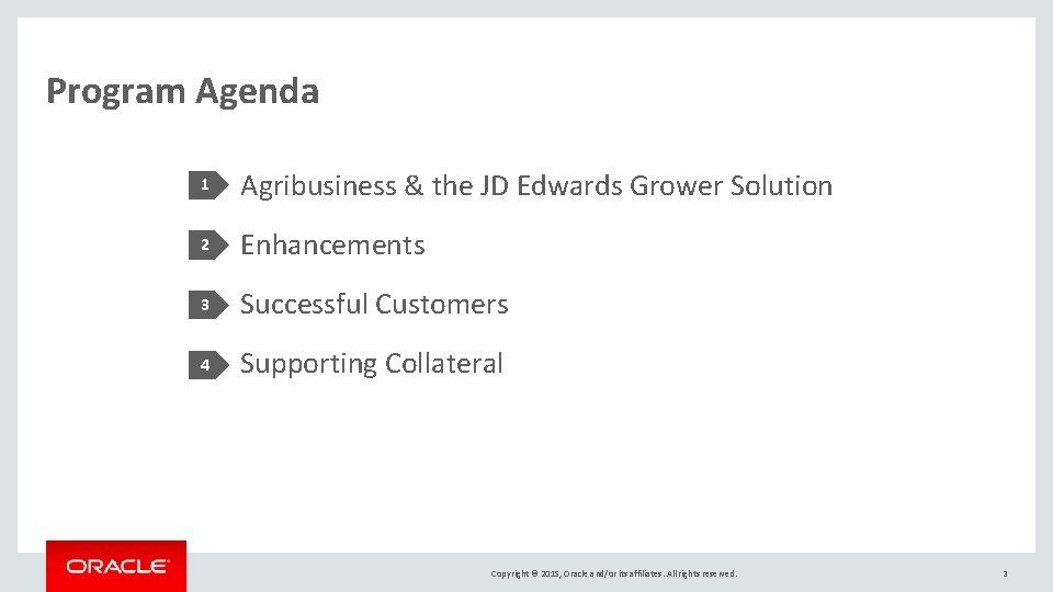 Program Agenda 1 Agribusiness & the JD Edwards Grower Solution 2 Enhancements 3 Successful