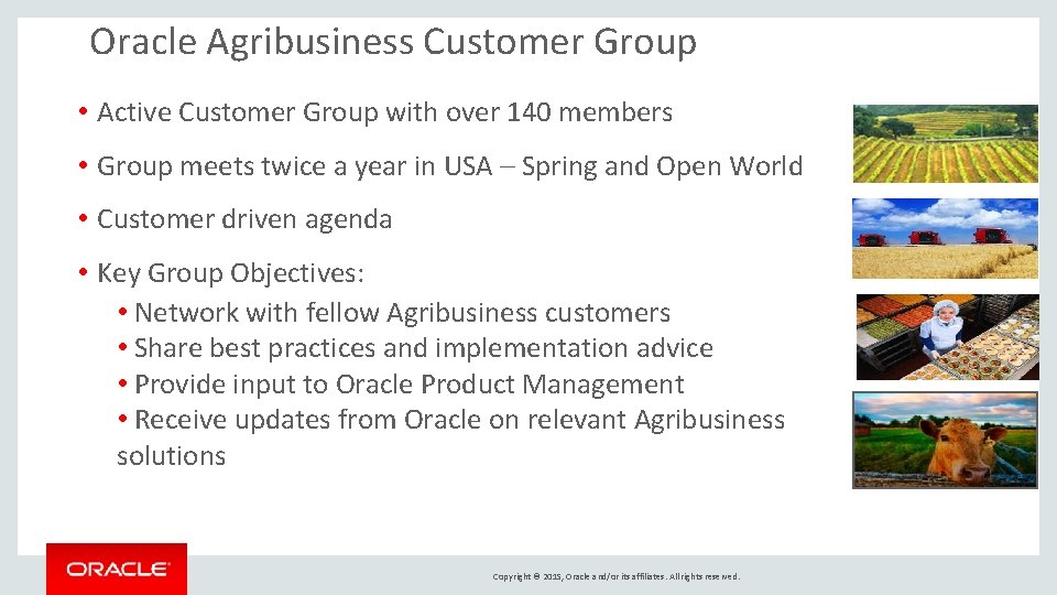 Oracle Agribusiness Customer Group • Active Customer Group with over 140 members • Group