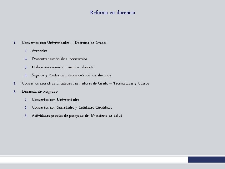 Reforma en docencia 1. Convenios con Universidades – Docencia de Grado 1. Aranceles 2. Reforma en docencia 1. Convenios con Universidades – Docencia de Grado 1. Aranceles 2.