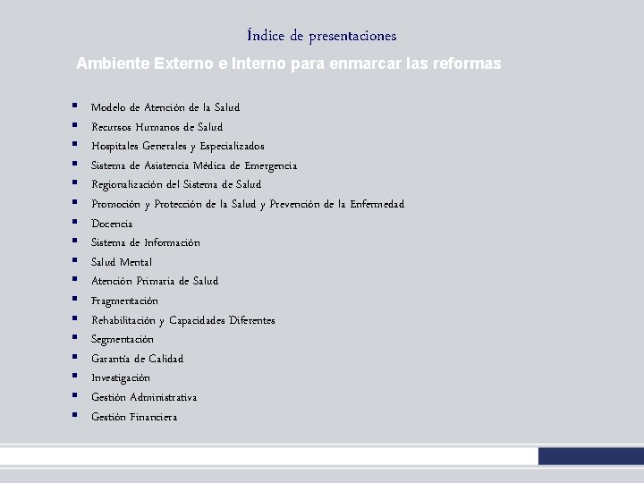 Índice de presentaciones Ambiente Externo e Interno para enmarcar las reformas § § § Índice de presentaciones Ambiente Externo e Interno para enmarcar las reformas § § §