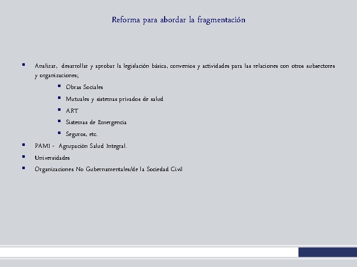 Reforma para abordar la fragmentación § § Analizar, desarrollar y aprobar la legislación básica, Reforma para abordar la fragmentación § § Analizar, desarrollar y aprobar la legislación básica,