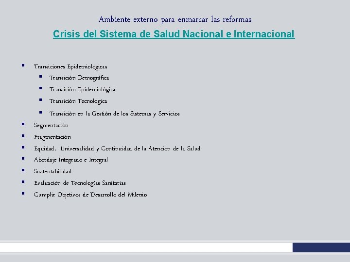 Ambiente externo para enmarcar las reformas Crisis del Sistema de Salud Nacional e Internacional Ambiente externo para enmarcar las reformas Crisis del Sistema de Salud Nacional e Internacional