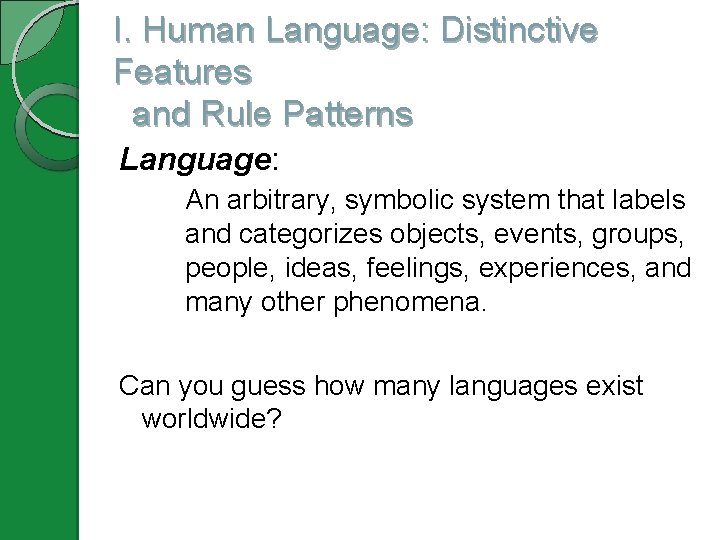 I. Human Language: Distinctive Features and Rule Patterns Language: An arbitrary, symbolic system that
