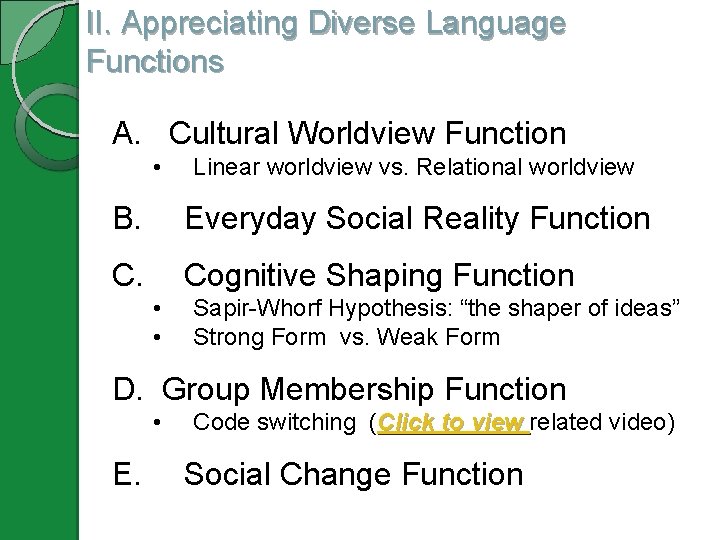 II. Appreciating Diverse Language Functions A. Cultural Worldview Function • Linear worldview vs. Relational